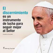 Papa Francisco. ¿Qué significa discernir?